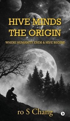 Hive Minds: Where humanity ends and Hive begins by Ro S. Chang Hardcover Book