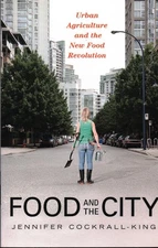 Food and the City: Urban Agriculture and the New Food Revolution by Jennifer Coc