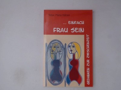 ... Einfach Frau Sein Gedanken zur Zwischenzeit K Hler, Telse Maria: