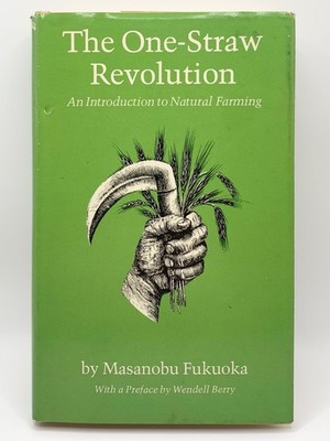 The One-Straw Revolution an Introduction to Natural Farming - Masanobu Fukuoka