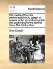 The Merits of the New Administration Truly Stated; In Answer to the Several Pamphlets and Papers Published Against Them. the Third Edition. by Grey Cooper (Paperback / softback, 2010)