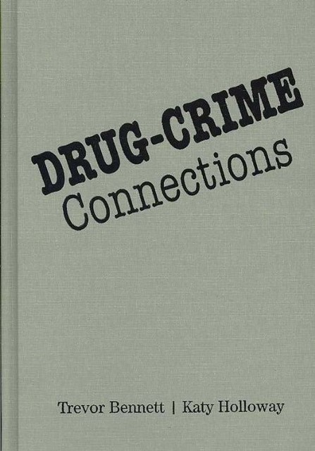 Drug-Crime Connections Bennett Holloway Hardback Cambridge University Press