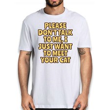Funny Cat Lover T-Shirt - 'I Just Want To Meet Your Cat' Humorous Quote T-shirt