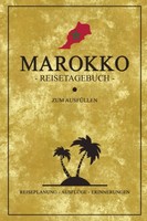 Reisetagebuch Marokko 120 Seiten, AusfüLlbuch, Reisejournal, Notizbuch