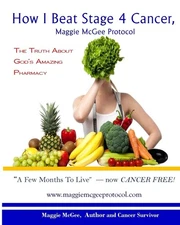 How I Beat Stage 4 Cancer, Maggie McGee Protocol: The Truth About God's Phar...