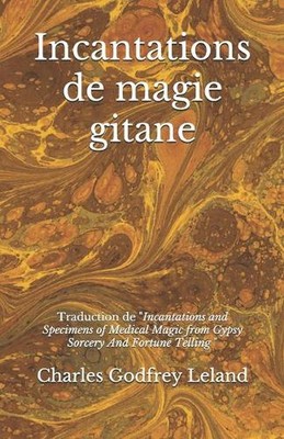 Incantations de magie gitane: Traduction des Incantations and Specimens of Medic