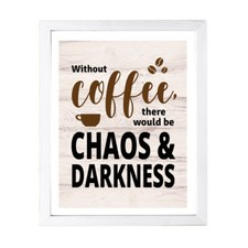 Designs ByLITA Without Coffee, There Would Be Chaos  Darkness, Wall Print Art