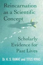 Reincarnation as a Scientific Concept: Scholarly Evidence for Past Lives: New