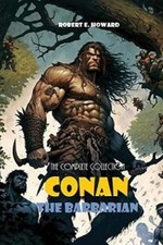 Conan The Barbarian: The Complete Collection by E. Howard, Robert [Paperback]