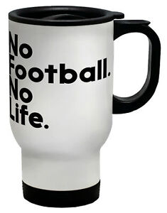 No Football No Life Travel Mug Cup Ebay