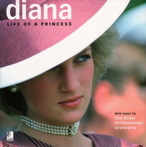 Diana: Life of a Princess: With Music by the Royal Philharmonic