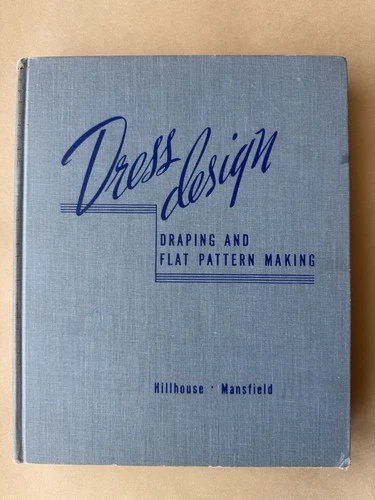 Dress Design Draping & Flat Pattern Making. Hillhouse, Mansfield. 1st Ed 1948