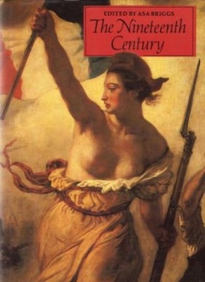 The Nineteenth Century (The Great Civilizations),Asa Briggs