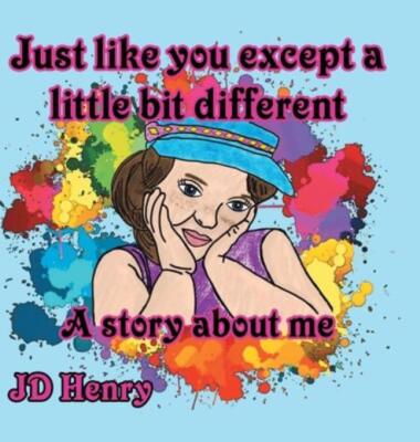 Just Like You Except A Little Bit Different : A Story About Me