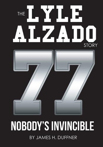 James H Duffner The Lyle Alzado Story Nobody's Invincible