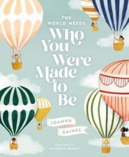 The World Needs Who You Were Made to Be - Hardcover By Gaines, Joanna - GOOD