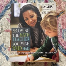 Becoming the Math Teacher You Wish You'd Had : Ideas and Strategies from Vibrant