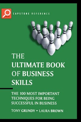 The Ultimate Book of Business Skills   The 100 Most Important Techniques for Be 