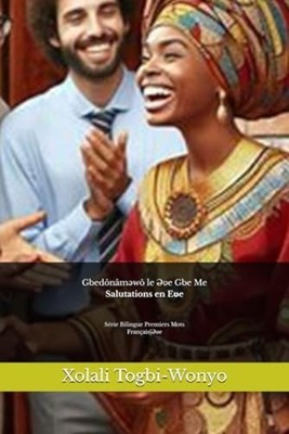 Salutations en E?e S�rie Bilingue Premiers Mots -  NEW XOLALI. TOGBI-W 2024-07-2