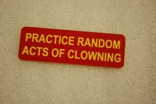 practice random acts of clowning (Fun Badges)