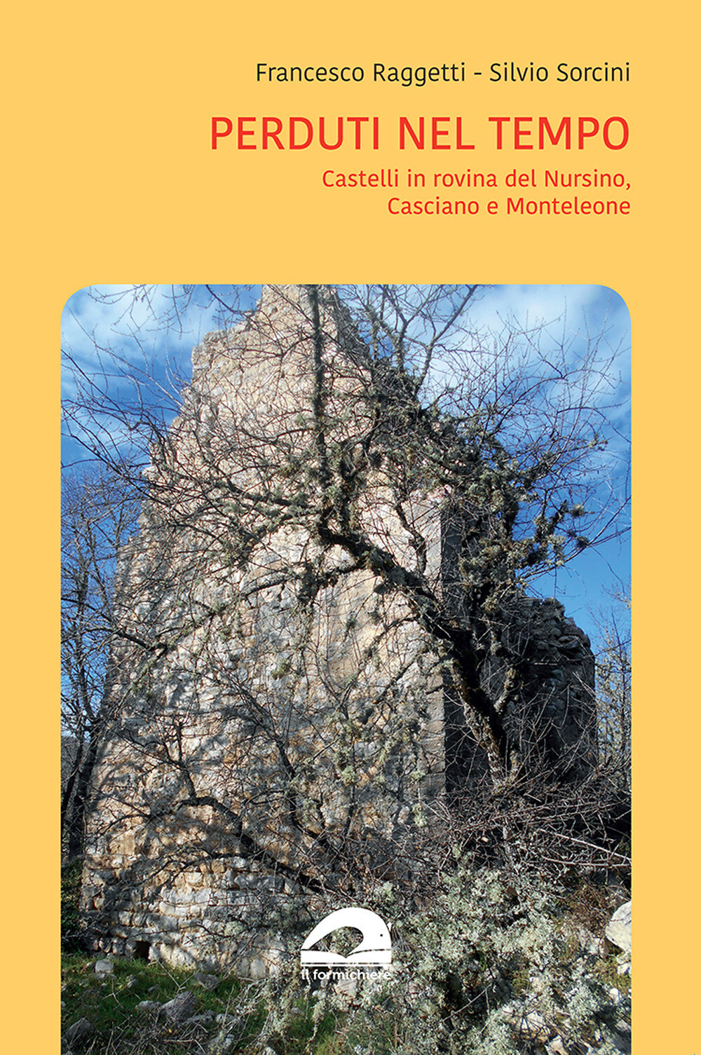 Libri Raggetti Francesco / Silvio Sorcini - Perduti Nel Tempo. Castelli In Rovin