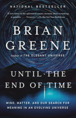 Until the End of Time: Mind, Matter, and Our Search for Meaning in an Evo - GOOD