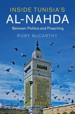 Inside Tunisia's al-Nahda: Between Politics and Preaching by Rory McCarthy (Engl