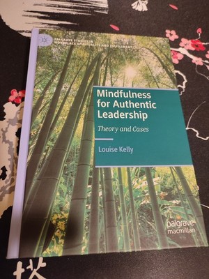 Mindfulness for Authentic Leadership - Theory and Cases (Louise Kelly)