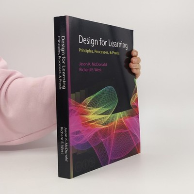 Design for Learning: Principles, Processes, & Praxis  |  Richard E. West