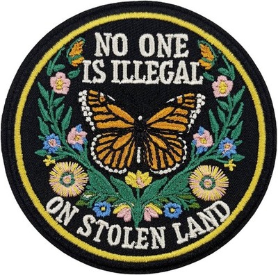 No One Is Illegal on Stolen Land Iron On Embroidered Patch