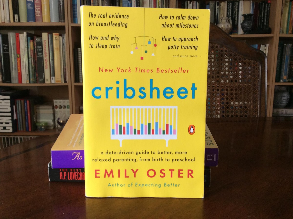 Cribsheet: A Data-Driven Guide to Better, More,,By Emily Oster
