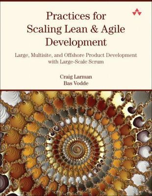 Practices for Scaling Lean & Agile Development: Large, Multisite, and...
