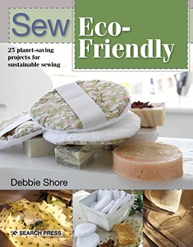 Sew Eco-Friendly: 25 reusable projects for sustainable sewing - Shore, Debbie
