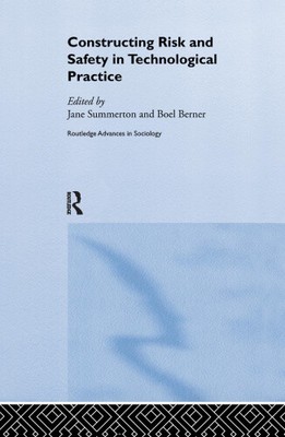 Constructing Risk and Safety in Technological Practice (Routledge Advances in
