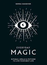 Everyday Magic ~ Semra Haksever  Rituals, Spells & Potions NEW Hardcover Superb!