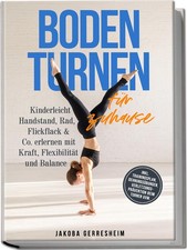 Bodenturnen für zuhause: Kinderleicht Handstand, Rad, Flickflack & Co. erle ...