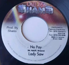 Lady Saw - No Pay / Grass Cyaat Version Vinyl 45 - 1999 Call Me $ham$ - Jamaica