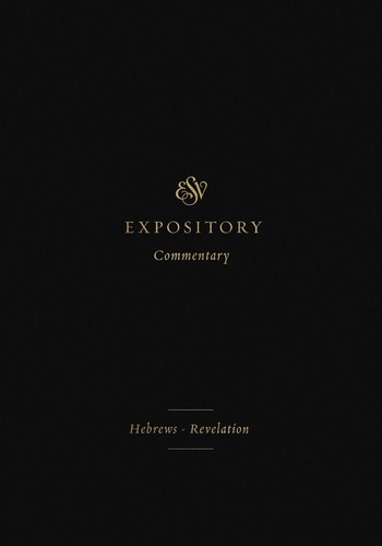 ESV Expository Comm. Hebrews - Revelation