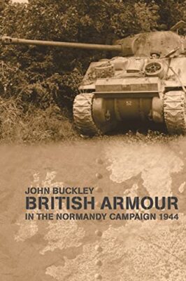 John Buckley - British Armour in the Normandy Campaign - New Paperback - T555z