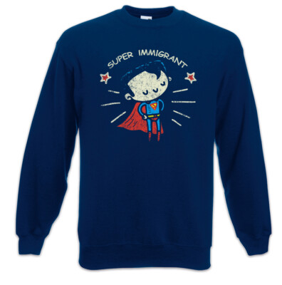 Super Immigrant Sweatshirt Pullover Super Fun Immigrants Refugees Man Migrant