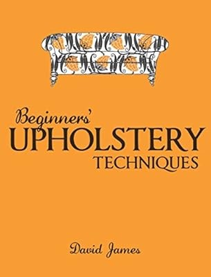 Beginners Upholstery Techniques, David James, Used; Good Book