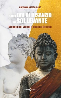 Giovanna Vitacc Dagli ori di Bisanzio al Sol Levante. Viaggio nel vi (Paperback)