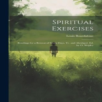 Spiritual Exercises Readings for a Retreat of Seven Days Tr. and