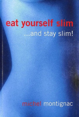 Eat Yourself Slim....and Stay Slim ! by Montignac, Michel
