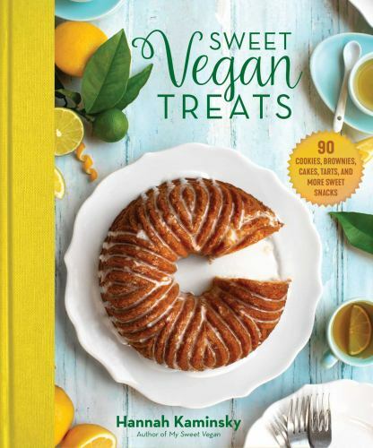 Sweet Vegan Treats : 90 Recipes for Cookies, Brownies, Cakes, and Tarts, Hard...