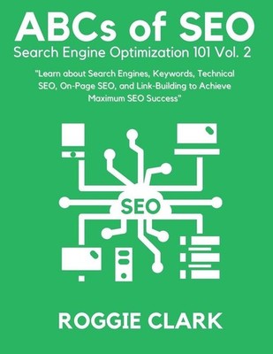 ABC's of SEO Search Engine Optimization 101 Vol.2 | Roggie Clark, Raj Clark