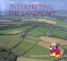 Interpreting the Landscape from the Air by Aston, Mick