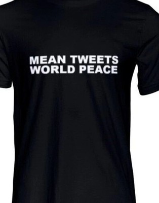 Mean Tweets World Peace funny  T shirt, hoodie, tank or Long sleeve