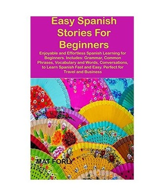 Easy Spanish Stories For Beginners: Enjoyable and Effortless Spanish Learning fo