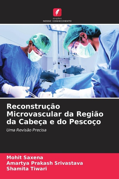 ReconstruçãO Microvascular Da RegiãO Da CabeçA E Do PescoçO Mohit Saxena-image